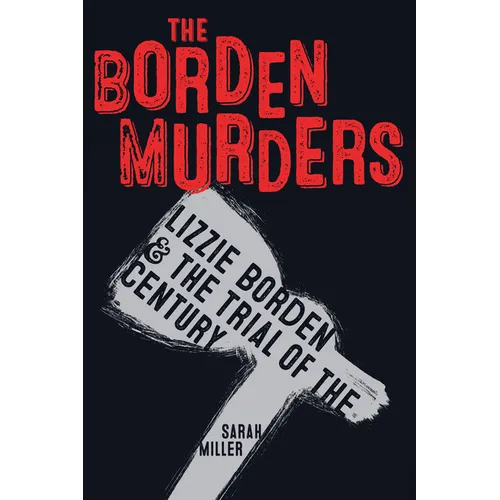 The Borden Murders: Lizzie Borden and the Trial of the Century - Paperback