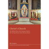 Christ's Church: Her Biblical Roots, Her Dramatic History, Her Saving Presence, Her Glorious Future - Hardcover