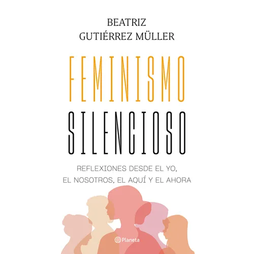 Feminismo Silencioso: Reflexiones Desde El Yo, El Nosotros, El Aquí Y El Ahora / Silent Feminism - Paperback