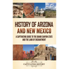 History of Arizona and New Mexico: A Captivating Guide to the Grand Canyon State and the Land of Enchantment - Hardcover
