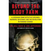 Beyond the Body Farm: A Legendary Bone Detective Explores Murders, Mysteries, and the Revolution in Forensic Science - Paperback