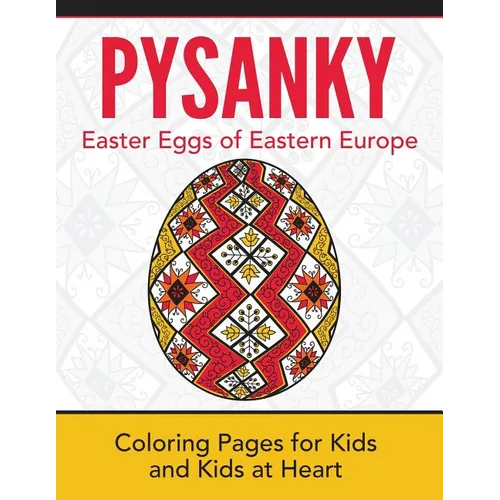 Pysanky / Easter Eggs of Eastern Europe: Coloring Pages for Kids and Kids at Heart - Paperback