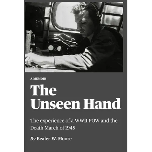The Unseen Hand: The experience of a WWII POW and the Death March of 1945 - Hardcover