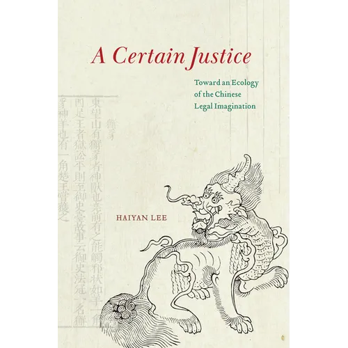 A Certain Justice: Toward an Ecology of the Chinese Legal Imagination - Paperback