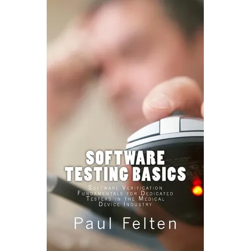 Software Testing Basics: Software Verification Fundamentals for Dedicated Testers in the Medical Device Industry - Paperback