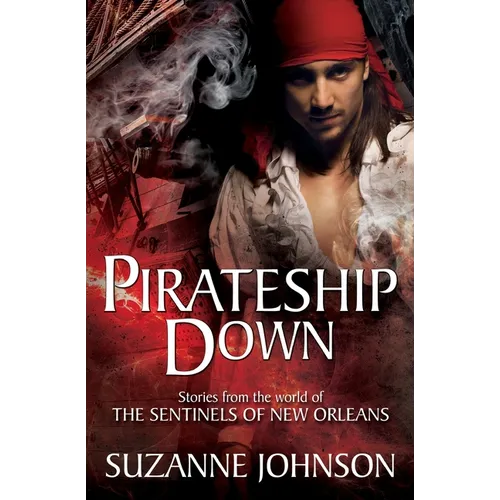 Pirateship Down: Stories from the World of the Sentinels of New Orleans - Paperback
