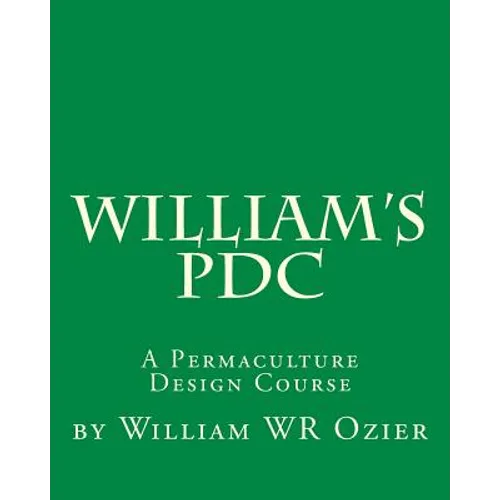 William's PDC: A Permaculture Design Course - Paperback