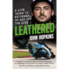 Leathered: A Life Taken to Extremes... on and Off the Bike - Paperback