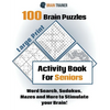 100 Brain Puzzles - Activity Book For Seniors - Word Search, Sudokus Mazes and More to Stimulate your Brain! - Paperback