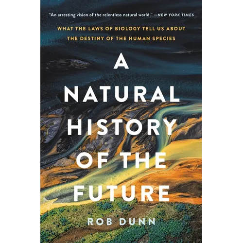 A Natural History of the Future: What the Laws of Biology Tell Us about the Destiny of the Human Species - Paperback