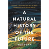 A Natural History of the Future: What the Laws of Biology Tell Us about the Destiny of the Human Species - Paperback