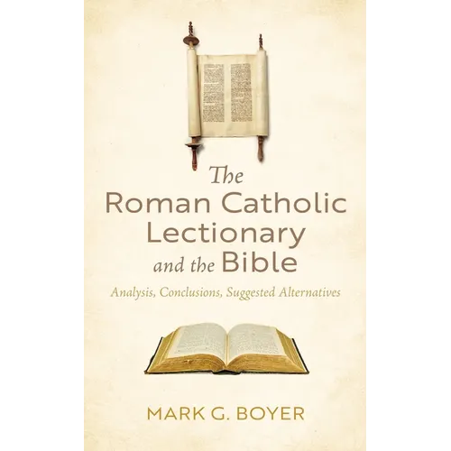 The Roman Catholic Lectionary and the Bible: Analysis, Conclusions, Suggested Alternatives - Paperback