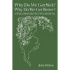 Why Do We Get Sick? Why Do We Get Better? A Wellness Detective Manual - Paperback