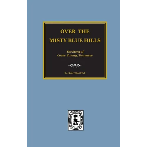 (Cocke County) Over the Misty Blue Hills. The Story of Cocke County, TN. - Hardcover