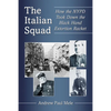 The Italian Squad: How the NYPD Took Down the Black Hand Extortion Racket - Paperback