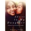 Advice to My Daughter: 99 Lessons on Love, Life, Success and Society - Paperback