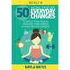 Health: How These 50 Everyday Changes Can Boost Your Health, Increase Your Energy & Make You Live Longer! - Paperback