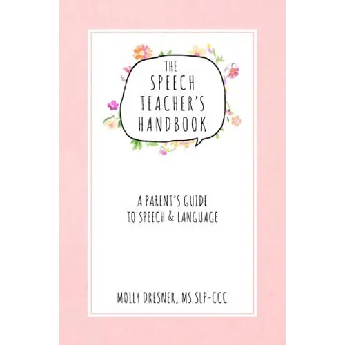 The Speech Teacher's Handbook: A Parent's Guide to Speech & Language - Paperback