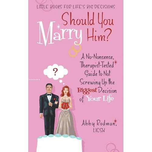 Should You Marry Him?: A No-Nonsense, Therapist-Tested Guide to Not Screwing Up the Biggest Decision of Your Life - Paperback