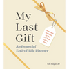 My Last Gift: An Essential End-Of-Life Planner: Important Guidance for You and Your Loved Ones - Hardcover
