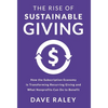 The Rise of Sustainable Giving: How the Subscription Economy Is Transforming Recurring Giving and What Nonprofits Can Do to Benefit - Hardcover