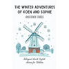 The Winter Adventures of Koen and Sophie and Other Stories: Bilingual Dutch-English Stories for Children - Paperback