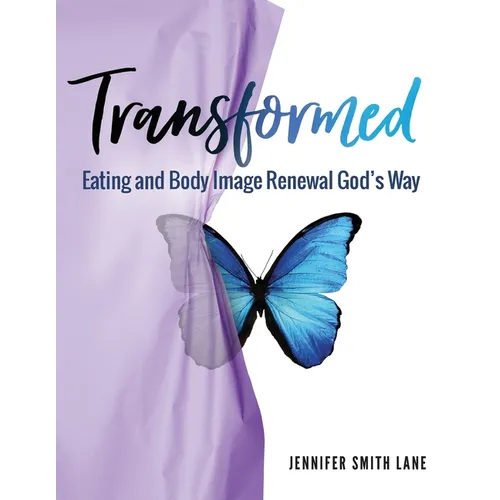 Transformed: Eating and Body Image Renewal God's Way - Paperback