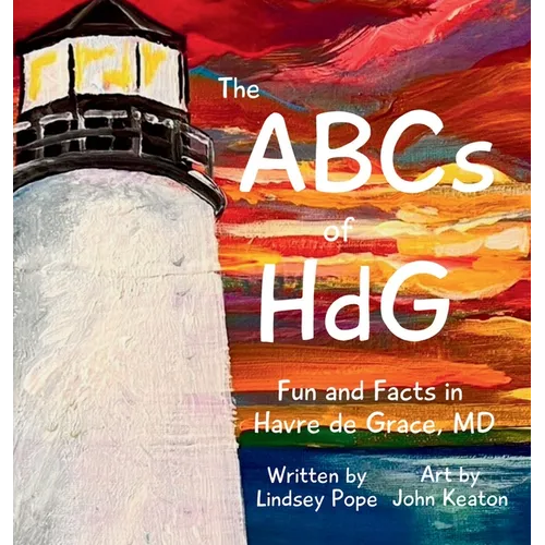 The ABCs of HdG: Fun and Facts in Havre de Grace, MD - Hardcover