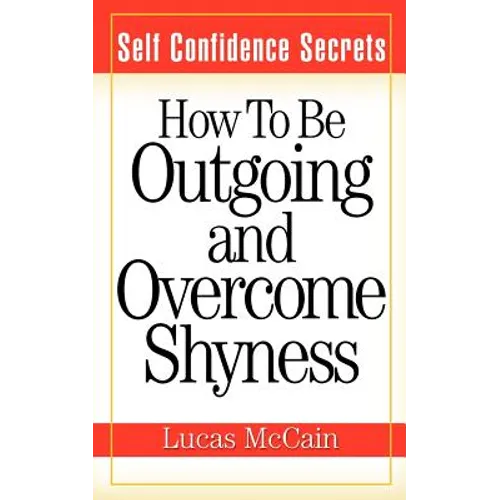 Self Confidence Secrets: How To Be Outgoing and Overcome Shyness - Paperback