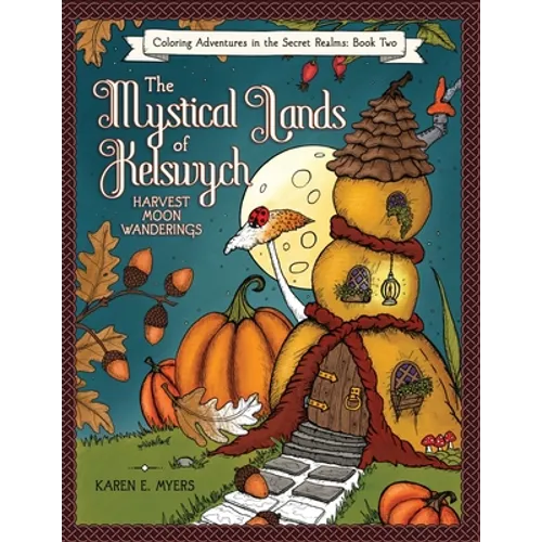 The Mystical Lands of Kelswych, Coloring Adventures in the Secret Realms, Book Two: Harvest Moon Wanderings - Paperback