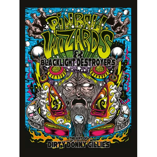 Pinball Wizards & Blacklight Destroyers: The Art of Dirty Donny Gillies - Hardcover