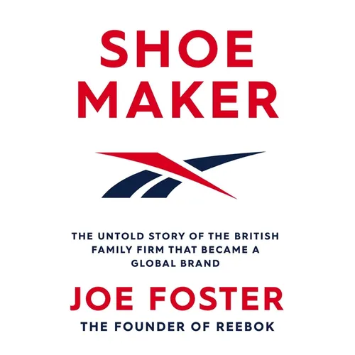 Shoemaker: The Untold Story of the British Family Firm That Became a Global Brand - Hardcover