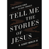 Tell Me the Stories of Jesus: The Explosive Power of Jesus' Parables - Hardcover