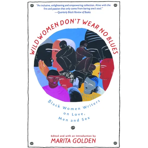 Wild Women Don't Wear No Blues: Black Women Writers on Love, Men and Sex - Paperback