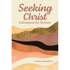 Seeking Christ: Colossians for Women - Paperback