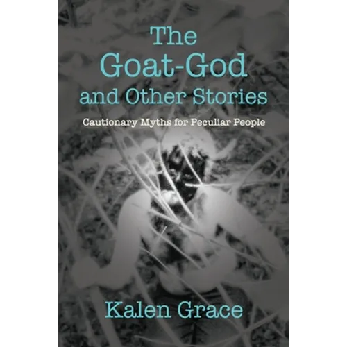 The Goat-God and Other Stories: Cautionary Tales For Peculiar People - Paperback