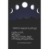 White Magick Spells: Gain Love, Wealth, Protection, and Over All Well-Being. - Paperback