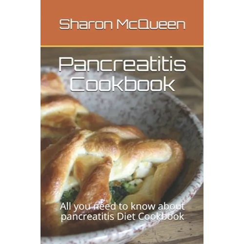Pancreatitis Cookbook: All you need to know about pancreatitis Diet Cookbook - Paperback