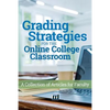 Grading Strategies for the Online College Classroom: A Collection of Articles for Faculty - Paperback