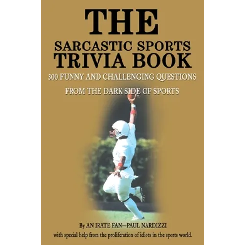 The Sarcastic Sports Trivia Book: Volume 1: 300 Funny and Challenging Questions from the Dark Side of Sports - Paperback