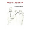 Polygamy, the Truth: And the Death of Civilization - Paperback