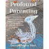Profound Parenting: A Southern Christian Mother Answers Her Son's Request for a Road Map to Parenting It's Different. It's Radical. It Works. - Hardcover