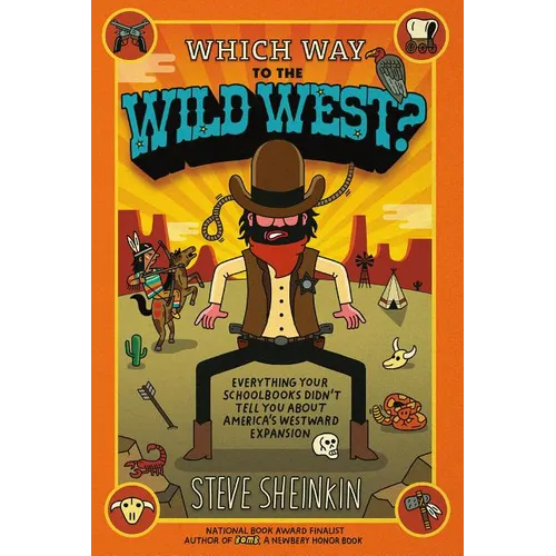 Which Way to the Wild West?: Everything Your Schoolbooks Didn't Tell You about America's Westward Expansion - Paperback
