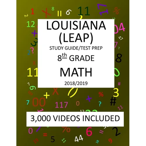 8th Grade LOUISIANA LEAP, 2019 MATH, Test Prep: : 8th Grade LOUISIANA EDUCATIONAL ASSESSMENT PROGRAM TEST 2019 MATH Test Prep/Study Guide - Paperback