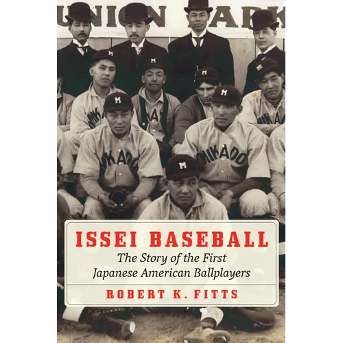Issei Baseball: The Story of the First Japanese American Ballplayers - Hardcover