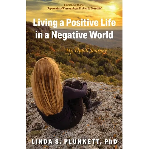 Living a Positive Life in a Negative World: My Uphill Journey - Paperback