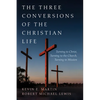 The Three Conversions of the Christian Life: Turning to Christ, Turning to the Church, Turning to Mission - Paperback
