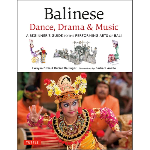Balinese Dance, Drama & Music: A Beginner's Guide to the Performing Arts of Bali (Bonus Online Content) - Hardcover