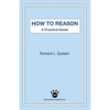 How to Reason: A Practical Guide - Paperback