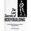 The Last Secrets of Bodybuilding: A Complete Guide to Exercise and Nutrition for Men and Women - Hardcover